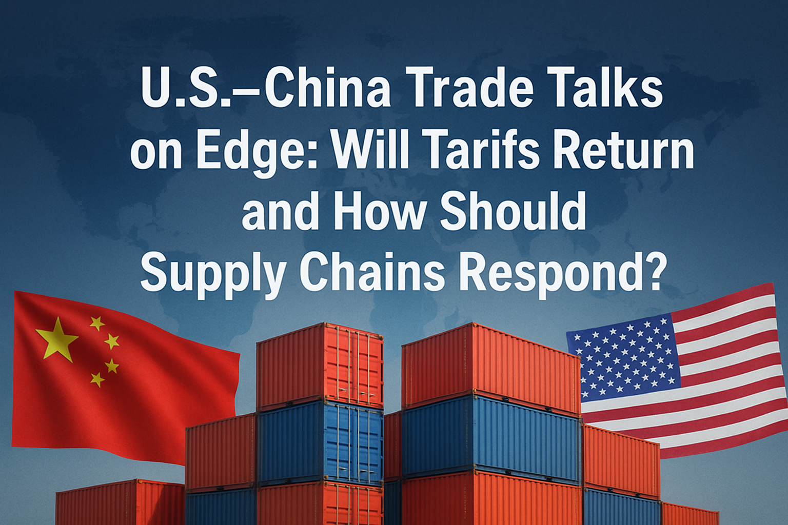 U.S.–China Trade Tensions Rise Again: How Should Businesses Prepare for a Possible Tariff War?