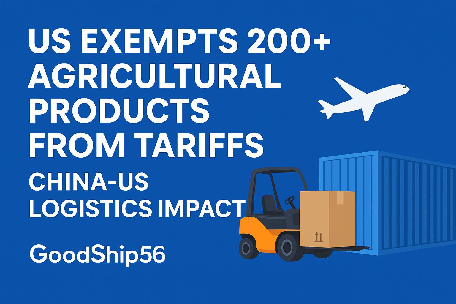 US Exempts 200+ Agricultural Products from Reciprocal Tariffs – Implications for Logistics