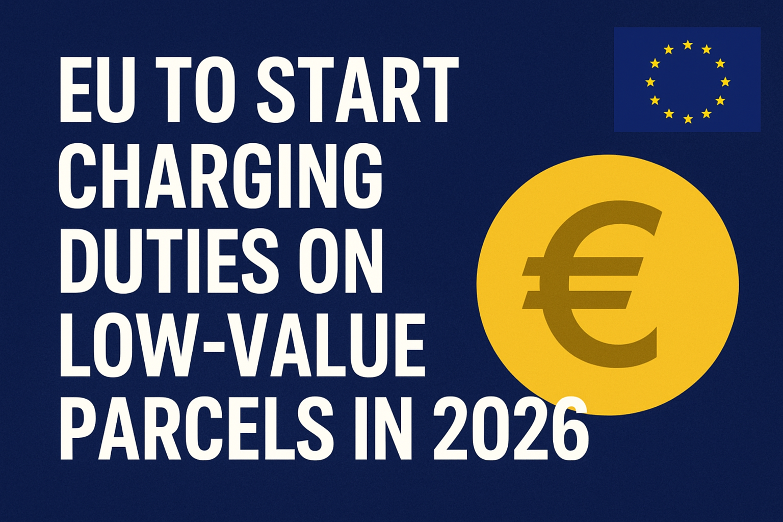 EU to Start Charging Duties on Low-Value Parcels in 2026: Major Changes for Cross-Border E-Commerce