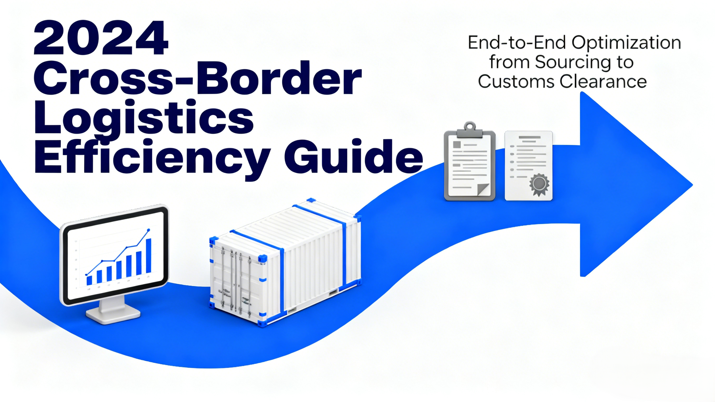 2025 Cross-Border Logistics Efficiency Guide: End-to-End Optimization from Sourcing to Customs Clearance