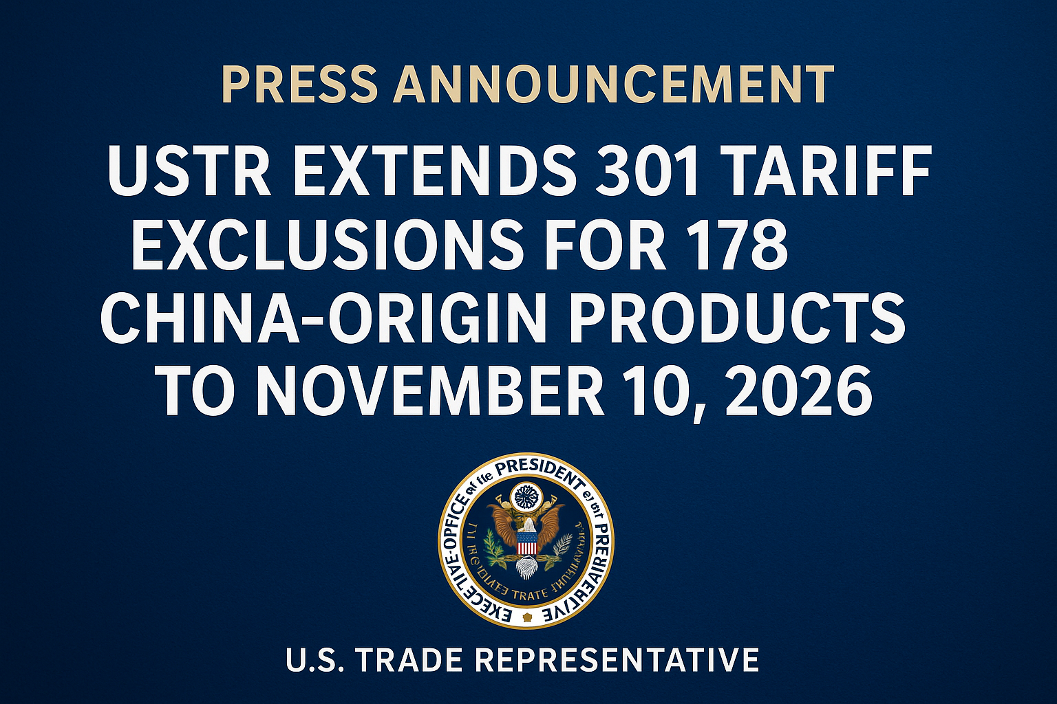 USTR Extends 301 Tariff Exclusions for 178 China-Origin Products to November 10, 2026